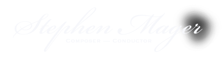 Stephen Mager: Composer -- Conductor